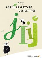 Couverture du livre « La folle histoire des lettres IJ ; comment le I et le J se sont retrouvés avec un point sur la tête ? » de Fri Ouitch aux éditions Hetre Planzo