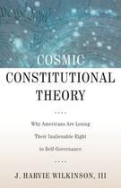 Couverture du livre « Cosmic Constitutional Theory: Why Americans Are Losing Their Inalienab » de Wilkinson J Harvie aux éditions Oxford University Press Usa