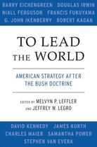 Couverture du livre « To Lead the World: American Strategy after the Bush Doctrine » de Melvyn P Leffler aux éditions Oxford University Press Usa