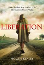 Couverture du livre « LIBERATION - INSPIRED BY INCREDIBLE TRUE STORY OF WORLD WAR II S GREATEST HEROINE » de Imogen Kealey aux éditions Sphere