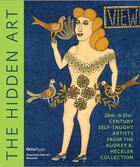 Couverture du livre « The hidden art ; 20th & 21 st century self-taught artists from Audrey B. Helckler collection » de  aux éditions Rizzoli