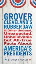 Couverture du livre « Grover Cleveland's Rubber Jaw and Other Unusual, Unexpected, Unbelieva » de Stephen Spignesi aux éditions Penguin Group Us