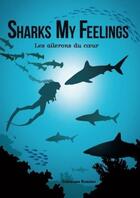 Couverture du livre « Sharks my feelings : les ailerons du coeur » de Fabienne Rossier aux éditions Lulu