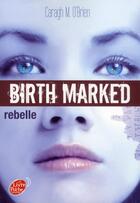 Couverture du livre « Birth marked t.1 ; rebelle » de Caragh M. O'Brien aux éditions Le Livre De Poche Jeunesse