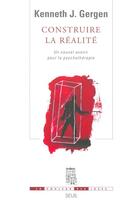 Couverture du livre « Construire la realite. un nouvel avenir pour la psychotherapie » de Gergen Kenneth J. aux éditions Seuil