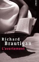 Couverture du livre « L'avortement » de Richard Brautigan aux éditions Points