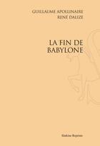 Couverture du livre « La fin de Babylone » de Guillaume Apollinaire et Rene Dalize aux éditions Slatkine Reprints