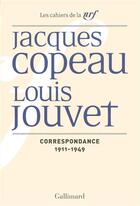 Couverture du livre « Les cahiers de la NRF : Jacques Copeau, Louis Jouvet ; correspondance 1911-1949 » de Jacques Copeau et Louis Jouvet aux éditions Gallimard