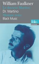 Couverture du livre « Docteur Martino ; musique noire ; dr. Martino ; black music » de William Faulkner aux éditions Gallimard