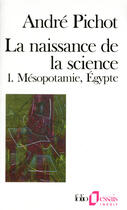 Couverture du livre « La naissance de la science Tome 1 ; Mésopotamie, Egypte » de Andre Pichot aux éditions Gallimard