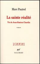 Couverture du livre « La sainte réalité ; vie de Jean-Siméon Chardin » de Marc Pautrel aux éditions Gallimard