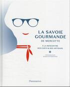Couverture du livre « La Savoie gourmande de Mercotte : à la rencontre des chefs et des artisans » de Mercotte aux éditions Flammarion