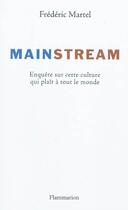 Couverture du livre « Mainstream ; enquête sur cette culture qui plaît à tout le monde » de Frederic Martel aux éditions Flammarion