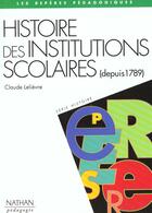 Couverture du livre « Histoires des institutions scolaires 1789-1989 » de Claude Lelièvre aux éditions Nathan