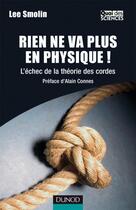 Couverture du livre « Rien ne va plus en physique ! l'échec de la théorie des cordes » de Lee Smolin aux éditions Dunod