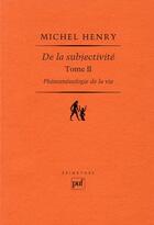 Couverture du livre « Phénoménologie de la vie Tome 2 ; de la subjectivité (2e édition) » de Michel Henry aux éditions Puf