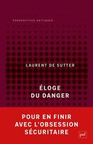Couverture du livre « Éloge du danger » de Laurent De Sutter aux éditions Puf
