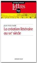 Couverture du livre « La création littéraire au XIXe siècle (2e édition) » de Jean-Yves Tadie aux éditions Armand Colin