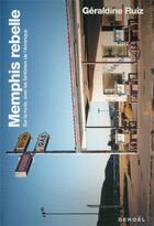 Couverture du livre « Memphis rebelle : sur la route, avec les fantômes de l'Amérique » de Geraldine Ruiz aux éditions Denoel
