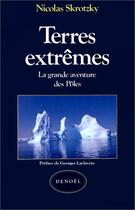 Couverture du livre « Terres extremes (la grande aventure des poles) » de Nicolas Skrotzky aux éditions Denoel