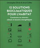 Couverture du livre « 12 solutions bioclimatiques pour l'habitat » de Christophe Olivier-Allibert et Avryl Colleu aux éditions Eyrolles