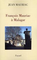 Couverture du livre « François Mauriac à Malagar » de Mauriac-J aux éditions Fayard