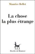 Couverture du livre « La chose la plus étrange » de Maurice Bellet aux éditions Desclee De Brouwer