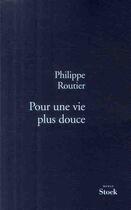 Couverture du livre « Pour une vie plus douce » de Routier-P aux éditions Stock