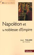 Couverture du livre « Napoleon et la noblesse d empire » de Jean Tulard aux éditions Tallandier