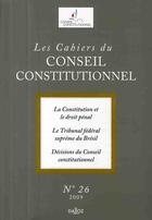 Couverture du livre « LES CAHIERS CONSEIL CONSTITUTIONNEL T.26 ; la constitution et le droit pénal ; le tribunal fédéral suprême de Brésil ; décisions du conseil constitutionnel » de Cahiers Conseil Constitutionnel aux éditions Dalloz