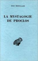 Couverture du livre « La Mystagogie de Proclos » de Jean Trouillard aux éditions Belles Lettres