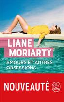 Couverture du livre « Amours et autres obsessions » de Liane Moriarty aux éditions Le Livre De Poche