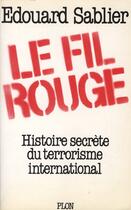 Couverture du livre « Le fil rouge ; histoire secrète du terrorisme international » de Edouard Sablier aux éditions Plon