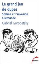 Couverture du livre « Le grand jeu de dupes ; Staline et l'invasion allemande » de Gabriel Gorodetsky aux éditions Tempus/perrin