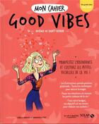 Couverture du livre « MON CAHIER ; good vibes » de Isabelle Maroger et Mademoiselle Eve et Noemie De Saint-Sernin aux éditions Solar