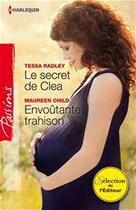 Couverture du livre « Le secret de Clea ; envoûtante trahison » de Tessa Radley et Maureen Child aux éditions Harlequin