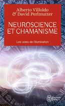 Couverture du livre « Neuroscience et chamanisme ; les voies de l'illumination » de Alberto Villoldo et David Perlmutter aux éditions J'ai Lu