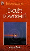 Couverture du livre « Enquete d'immortalite - le reve du fond des ages a l'epreuve de la science » de Bernard Martino aux éditions J'ai Lu
