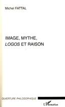 Couverture du livre « Image, mythe, logos et raison » de Michel Fattal aux éditions L'harmattan