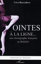 Couverture du livre « Pointes à la ligne... une chorégraphe française au Bolchoï » de Vera Boccadoro aux éditions Editions L'harmattan