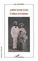 Couverture du livre « Aspects de loti ; l'ultime et le lointain » de Eric Fougere aux éditions Editions L'harmattan