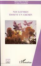 Couverture du livre « Nos lettres tissent un chemin » de Marie-Odile De Gisors et Joffre Dumazedier aux éditions Editions L'harmattan