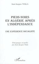 Couverture du livre « PIEDS-NOIRS EN ALGÉRIE APRÈS L'INDÉPENDANCE : Une expérience socialiste » de Jean-Jacques Viala aux éditions Editions L'harmattan