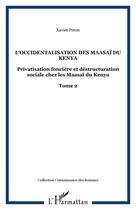 Couverture du livre « L'occidentalisation des Maasaï du Kenya : Privatisation foncière et déstructuration sociale chez les Maasaï du Kenya - Tome 2 » de Xavier Peron aux éditions Editions L'harmattan