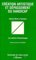 Couverture du livre « Création artistique et dépassement du handicap » de Denise Merle D'Aubigne aux éditions Editions L'harmattan