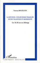 Couverture du livre « La Réunion : une jeunesse tiraillée entre traditions et modernité ; les 16-30 ans au chômage » de Vanessa Boleguin aux éditions L'harmattan