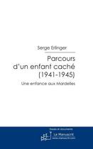 Couverture du livre « Parcours d'un enfant caché (1941-1945) ; une enfance aux Mardelles » de Serge Erlinger aux éditions Le Manuscrit