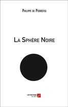 Couverture du livre « La sphère noire » de Pierre De Pierrefeu aux éditions Editions Du Net