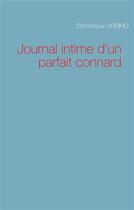 Couverture du livre « Journal intime d'un parfait connard » de Dominique Urbino aux éditions Books On Demand