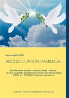 Couverture du livre « Réconciliation familiale... brouille entre parents - enfants, frères - soeurs... » de Martine Menard aux éditions Books On Demand